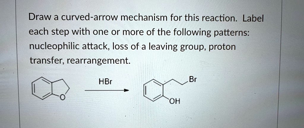 draw a curved arrow mechanism for this reaction label each step with ...