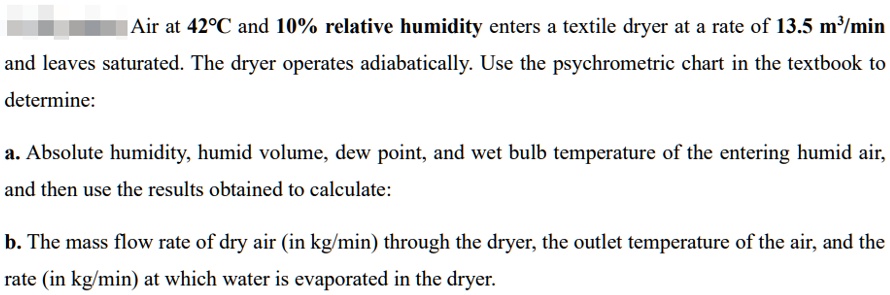 Air At 42c And 10 Relative Humidity Enters A Textile Dryer At A Rate Of 135 M3min And Leaves 9018