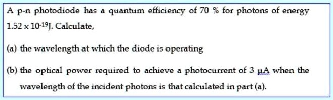 SOLVED: A P-n photodiode has quantum efficiency of 70 % for photons of ...