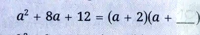 SOLVED: a2 8a + 12 (a + 2)a