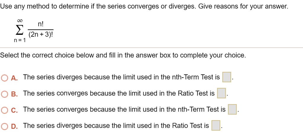 SOLVED: Use Any Method To Determine If The Series Converges Or Diverges ...