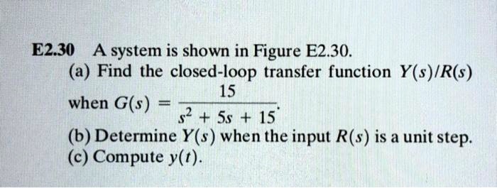 E2.30 A system is shown in Figure E2.30. (a) Find the closed-loop ...