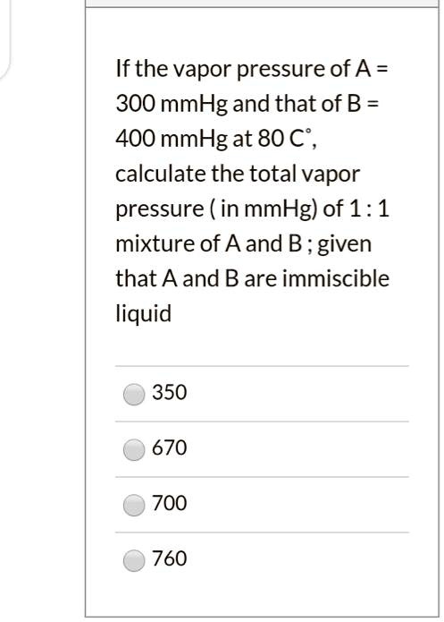 SOLVED: If the vapor pressure of A = 300 mmHg and that of B = 400 mmHg ...