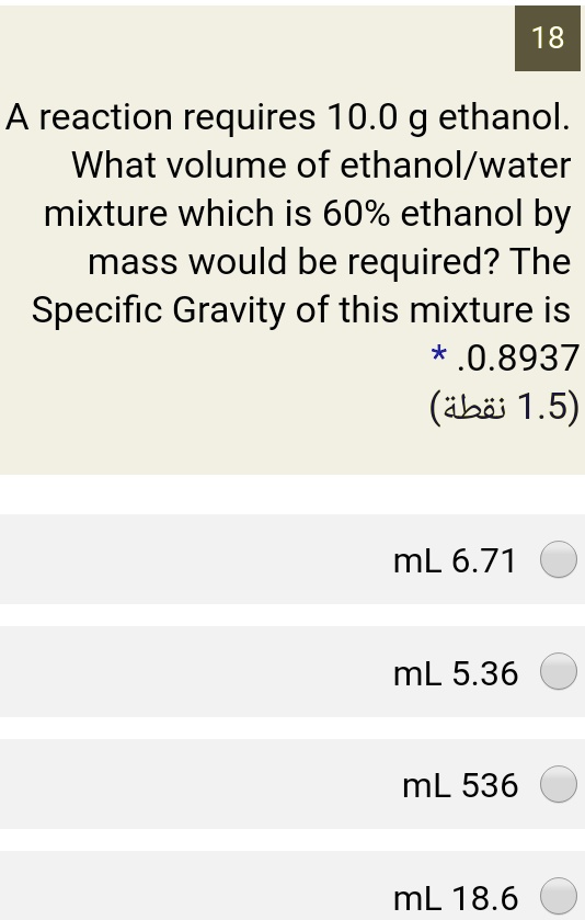SOLVED 18 reaction requires 10.0 g ethanol. What volume of ethanol