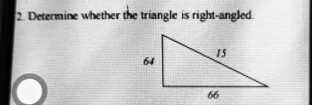 2. Determine whether the triangle is right-angled
64
15
66