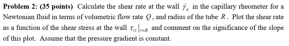 Problem 2: (35 points) Calculate the shear rate at the wall γ̇a in the ...