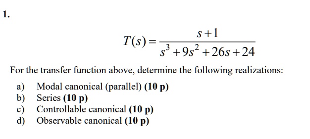 SOLVED: s + 1 T(s) = s + 9s^2 + 265 + 24 For the transfer function ...
