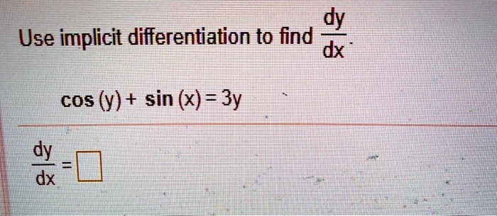 Use implicit differentiation to find dy/dx.

cos (y) + sin (x) = 3y

dy/dx =