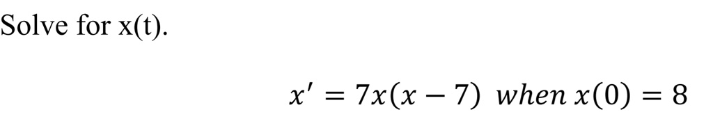 Solve for x(t).x' = 7x(x - 7) when x(0) = 8