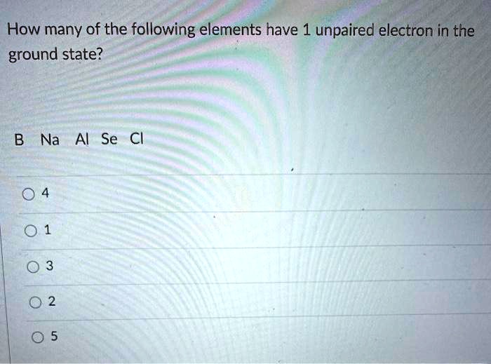 How Many Of The Following Elements Have 1 Unpaired El SolvedLib how-many-of-the-following-elements-have-1-unpaired-el-solvedlib
