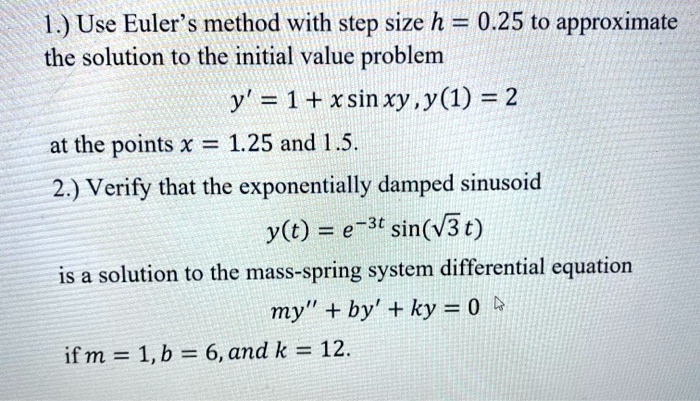 SOLVED: Use Euler's Method With Step Size H = 0.25 To Approximate The ...