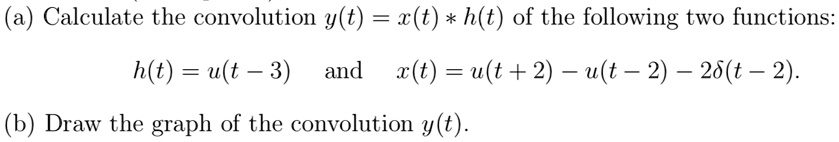 Solved A Calculate The Convolution Y T X T H T Of The Following Two Functions H T