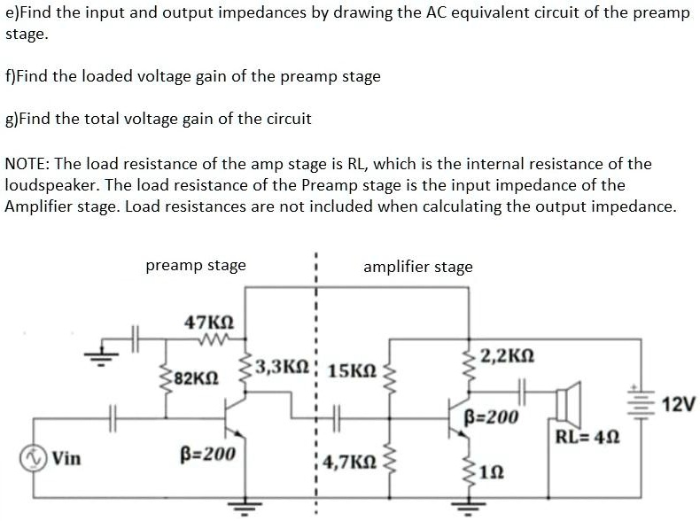 SOLVED Find the input and output impedances by drawing the AC equivalent circuit of the preamp