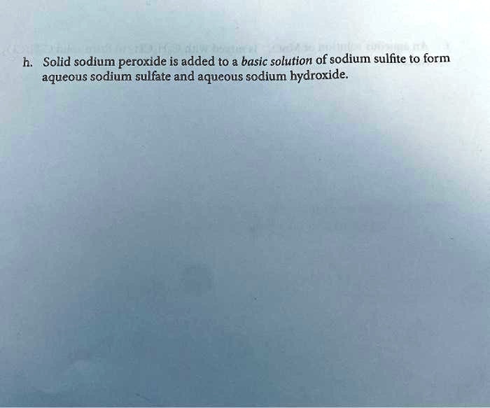SOLVED Solid sodium peroxide is added to a basic solution of sodium