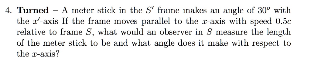SOLVED: 4. Turned - A meter stick in the S' frame makes an angle of 30 ...