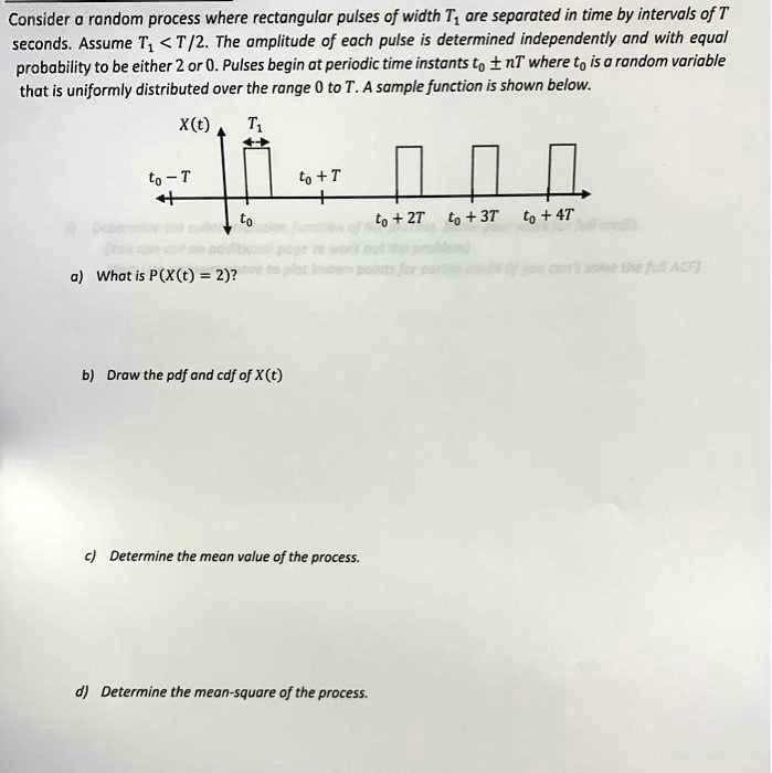 VIDEO solution: Consider a random process where rectangular pulses of ...