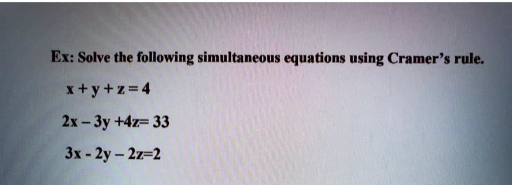 Solved Ex Solve The Following Simultaneous Equations Using Cramer Rule X Y Z 4 2x Jy 4z 33 Jx 2y 2272