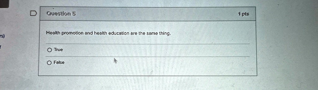 question 5 health promotion and health education are the same thing true false 1 pts 23924