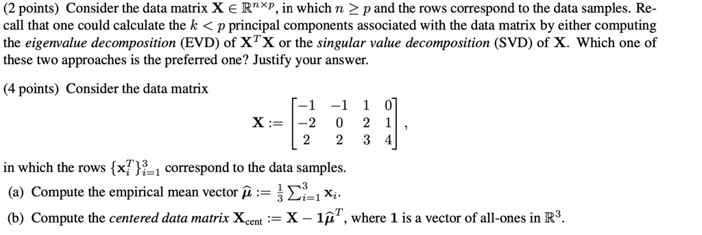 Solved 2 Points Consider The Data Matrix X A Rnxp In Which N Pand The Rows Correspond To The Data Samples Re Call That One Could Calculate The K P Principal Components