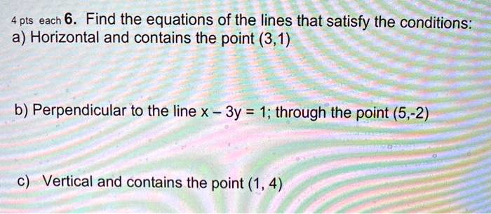 SOLVED: 4 pts each 6. Find the equations of the lines that satisfy the ...