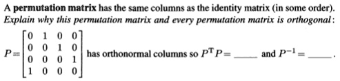 SOLVED: A permutation matrix has the same columns as the identity ...