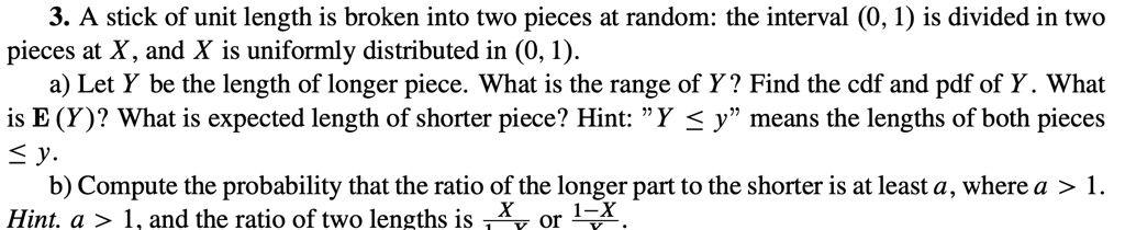 SOLVED: 3. A stick of unit length is broken into two pieces at random ...