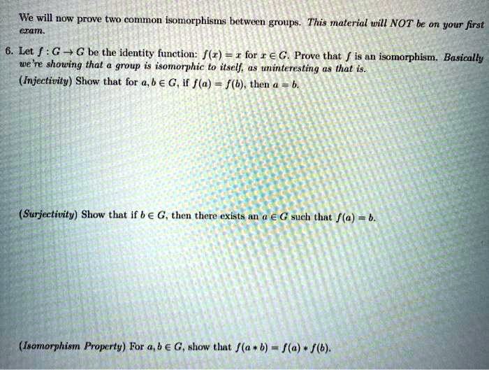 Solved We Will Now Prove Two Common Isomorphisms Between Groups This Material Will Not Be On Your First Eram Let F G G Be The Identity Function F R R For