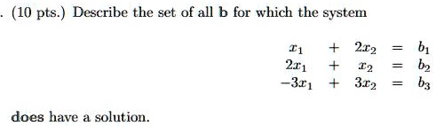 10 pts describe the set of all b for which the system 211 301 does have solution 202 302 59913
