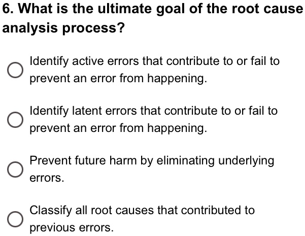 6. What is the ultimate goal of the root cause analysis process ...