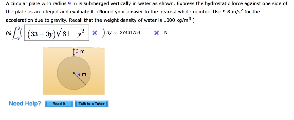 a circular plate with radius 9 m is submerged vertically in water as ...