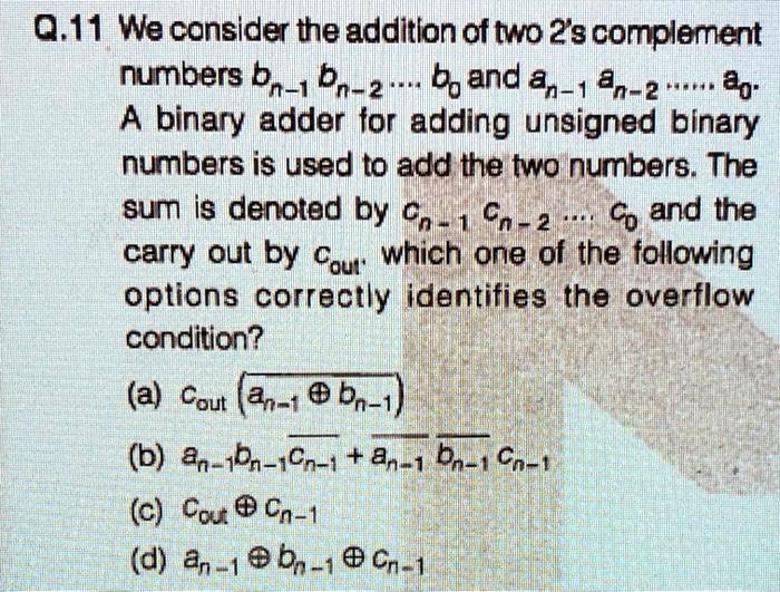 Q.11 We consider the addition of two 2's complement numbers...