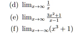 (d) limx →∞ (1)/(x)
(e) limx →∞ (3x^2 + 1)/(x - 1)
(f) limx →-∞ (x^3 + 1)