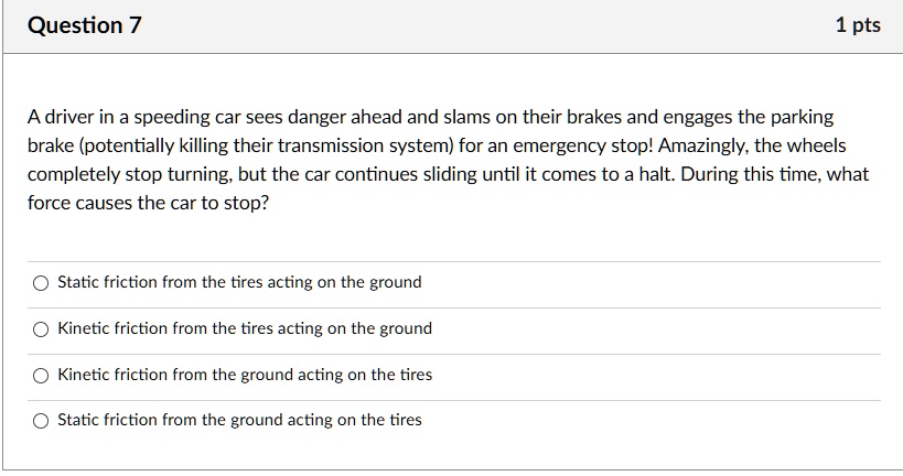 SOLVED: Question 7 1 pts A driver in a speeding car sees danger ahead