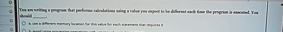 You are writing a program that performs calculations using a...