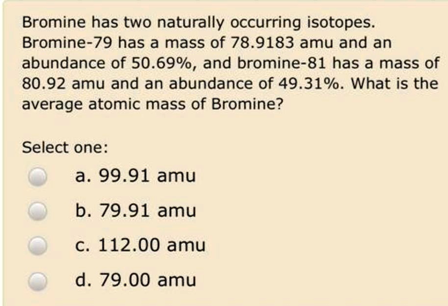 SOLVED Bromine has two naturally occurring isotopes. Bromine79 has