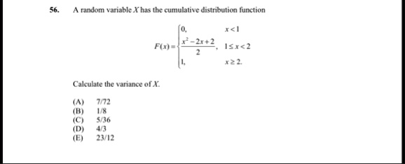 a random variable x has the cumulative distribution function fx0x1x2 2x 221x21x2 calculate the variance of x a 772 b 18 c 536 d 43 e 2312 83325