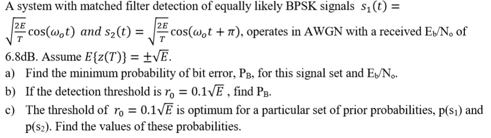 SOLVED: A system with matched filter detection of equally likely BPSK ...