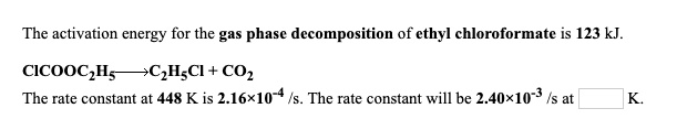 SOLVED: The activation energy for the gas phase decomposition of ethyl ...