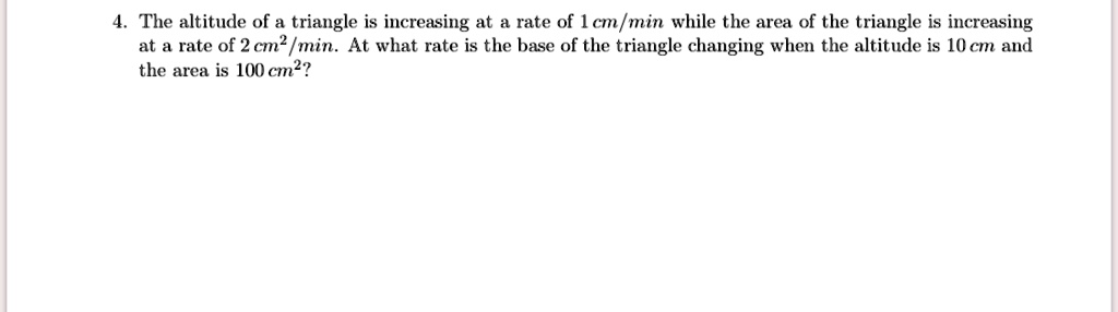 SOLVED: The altitude of a triangle is increasing at a rate of 1 cm/min ...