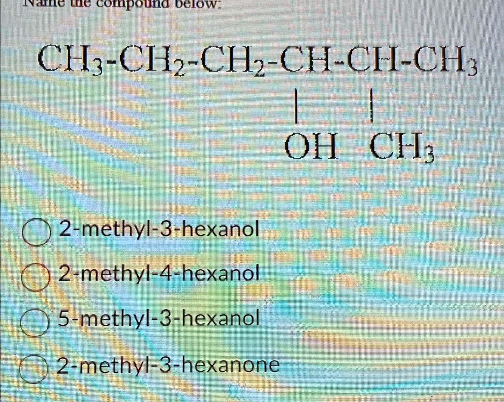 VIDEO solution: 2-methyl-3-hexanol 2-methyl-4-hexanol 5-methyl-3 ...