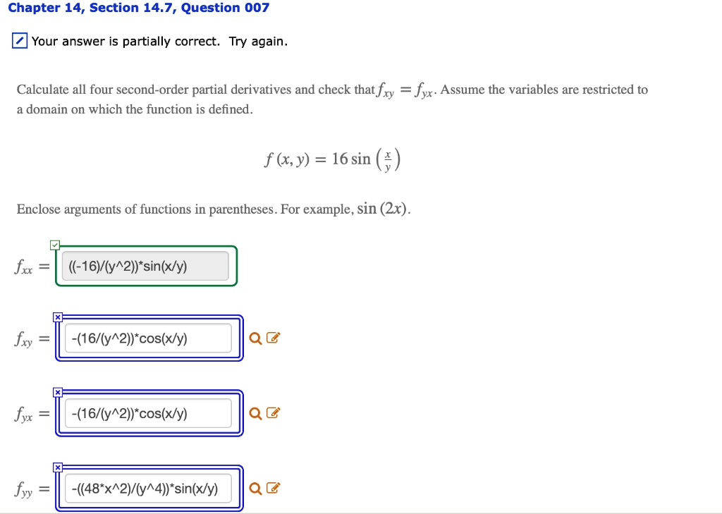 Solved Chapter 14 Section 14 7 Question 007 Your Answer Is Partially Correct Try Again Calculate All Four Second Order Partial Derivatives And Check That Fxy Fyx Assume The Variables Are Restricted To Domain On