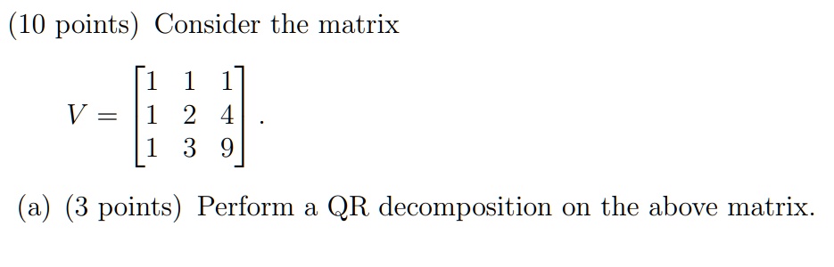 SOLVED: (10 points) Consider the matrix 1 1 V = 1 2 3 9 (a) (3 points ...