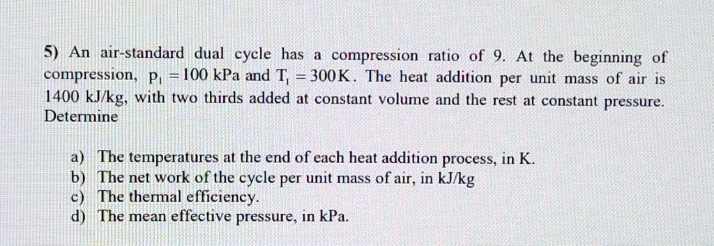 Solved: A Standard Dual Cycle Has A Compression Ratio Of 9. At The 