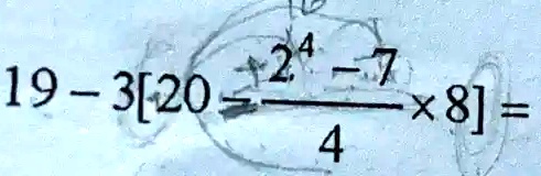 19 - 3[20 - (24 - 7)/(4) ×8] =