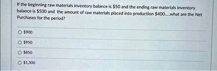 SOLVED: If the beginning raw materials inventory balance is 50 and the ...