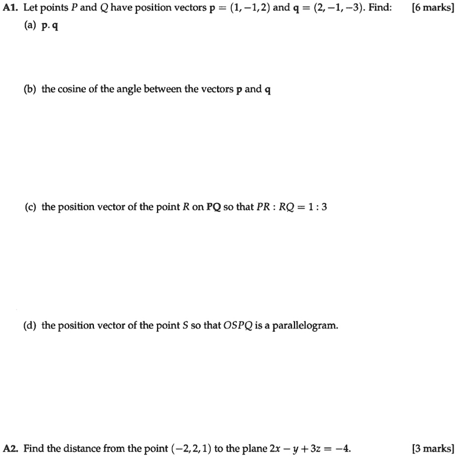 Solved Ai Let Points P And Q Have Position Vectors P 1 1 2 And Q 2 1 3 Find A P Q 6 Marks 6 The Cosine Of The Angle Between The Vectors P And