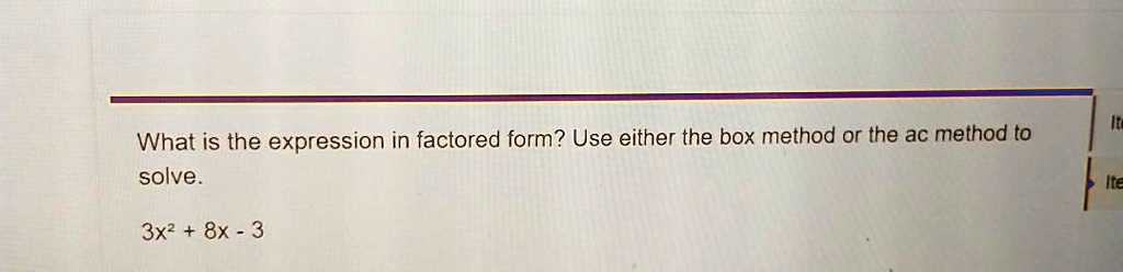 SOLVED: What is the expression in factored form? Use either the box ...