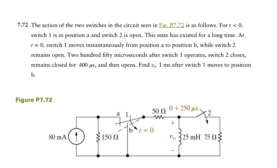 7.72 The action of the two switches in the circuit seen in Fig. P7.72 ...