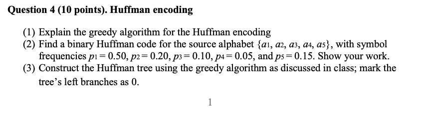 SOLVED: Question 4 (10 points): Huffman Encoding Explain the greedy ...
