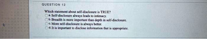 SOLVED: Which statement about self-disclosure is TRUE? a. Self ...